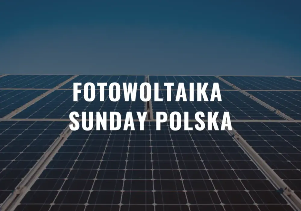 Sunday Polska - jak zbudować swoją elektrownię słoneczną i zaoszczędzić