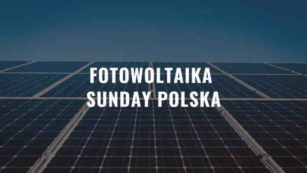 Sunday Polska - jak zbudować swoją elektrownię słoneczną i zaoszczędzić