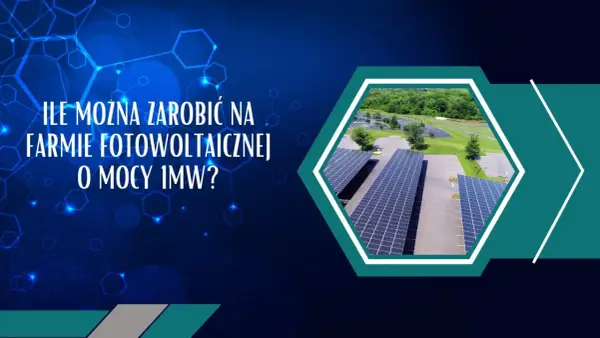 Ile można zarobić na elektrowni słonecznej? Sprawdź zyski i koszty